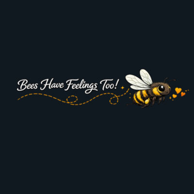 Bees Have Feelings Too! Women's T Shirt Design
